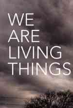 Mi is élünk / We Are Living Things online magyarul